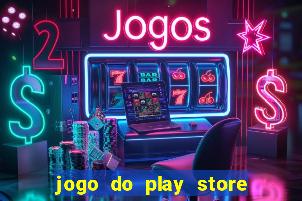 jogo do play store que ganha dinheiro de verdade